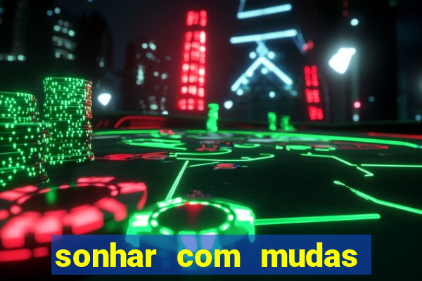 sonhar com mudas de plantas
